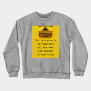 Daphne du Maurier  quote:  "Writers should be read, but neither seen nor heard." Crewneck Sweatshirt